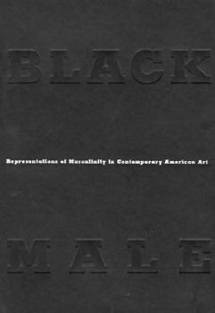 Hardcover Black Male: Representations of Masculinity in Contemporary American Art Book