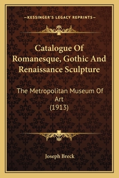 Paperback Catalogue Of Romanesque, Gothic And Renaissance Sculpture: The Metropolitan Museum Of Art (1913) Book