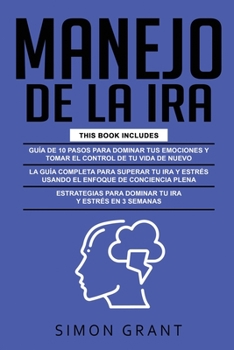 Paperback Manejo de la IRA: 3 en 1 - dominar tus emociones y tomar el control de tu vida + superar tu ira y estrés usando el Enfoque de conciencia [Spanish] Book