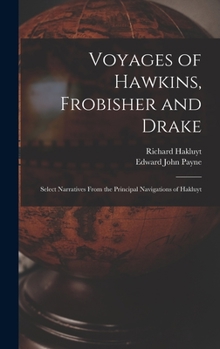 Hardcover Voyages of Hawkins, Frobisher and Drake: Select Narratives From the Principal Navigations of Hakluyt Book