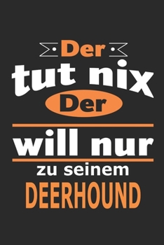 Der tut nix Der will nur zu seinem Deerhound: Hund Notizbuch, Geburtstag Geschenk Buch, Notizblock, 110 Seiten, Verwendung auch als Dekoration in Form eines Schild bzw. Poster möglich (German Edition)