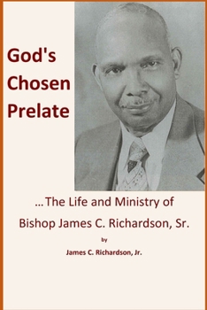 God's Chosen Prelate : The Life and Ministry of Bishop James C. Richardson, Sr