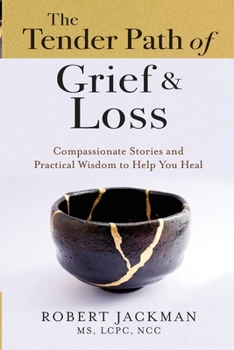 Paperback The Tender Path of Grief & Loss: Compassionate Stories and Practical Wisdom to Help You Heal Book