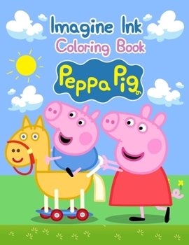 Imagine Ink Coloring Book Peppa Pig : Imagine Ink Coloring Book Peppa Pig, Peppa Pig Coloring Book, Peppa Pig Coloring Books for Kids Ages 2-4. 25 Pages - 8. 5 X 11