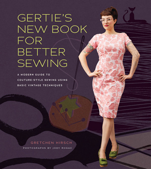Hardcover Gertie's New Book for Better Sewing: A Modern Guide to Couture-Style Sewing Using Basic Vintage Techniques Book