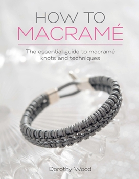 Paperback How to Macrame: The Essential Guide to Macrame Knots and Techniques Book