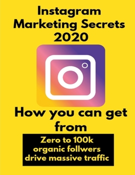 Paperback Instagram Marketing secrets 2020: How you can get from zero to 100k organic follwers, drive massive traffic Book