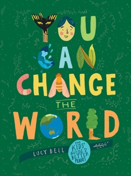 Hardcover You Can Change the World: The Kids' Guide to a Better Planet Book