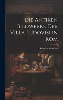 Hardcover Die Antiken Bildwerke Der Villa Ludovisi in Rom [German] Book