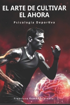 Paperback EL ARTE DE CULTIVAR EL AHORA: Psicología eportiva (Spanish Edition) [Spanish] Book
