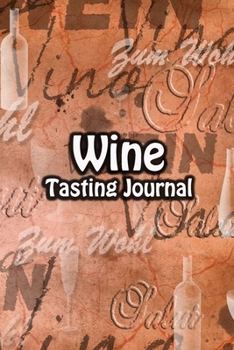 Paperback Wine Tasting Journal: Taste Log Review Notebook for Wine Lovers Diary with Tracker and Story Page - Wein Cover Book