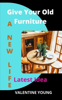 Paperback Give Your Old Furniture A New Life - Latest Idea Book