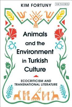 Hardcover Animals and the Environment in Turkish Culture: Ecocriticism and Transnational Literature Book