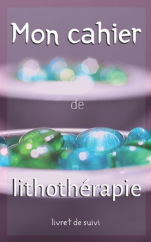 Paperback Mon cahier de lithoth?rapie: livret de suivi au quotidien des effets bio?nerg?tiques des min?raux et cristaux sur l'?me et l'esprit - mise en page [French] Book