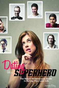 Paperback Dating Like a Superhero: The Single Professionals Guide to Saving Your Love Life Book