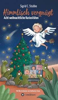 Hardcover Himmlisch vergnügt: Acht weihnachtliche Kuriositäten [German] Book