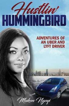 Paperback Hustlin' Hummingbird: Adventures of an Uber and Lyft driver Book