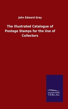 The Illustrated Catalogue of Postage Stamps for the Use of Collectors
