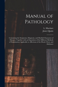 Paperback Manual of Pathology: Containing the Symptoms, Diagnosis, and Morbid Characters of Diseases: Together With an Exposition of the Different Me Book