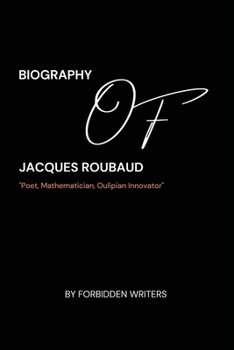 Biography of Jacques Roubaud: Poet, Mathematician, Oulipian Innovator