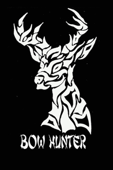 Bow Hunter: Deer hunting journal, deer hunting gifts for men funny: Deer Hunters Track Record of Species, Location, Gear - Shooting Seasons Dates