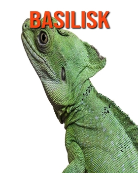 Paperback Basilisk: Learn About Basilisk and Enjoy Colorful Pictures Book