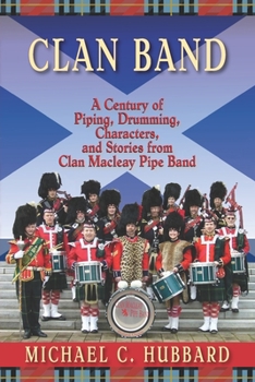 Paperback Clan Band: A Century of Piping, Drumming, Characters, and Stories from Clan Macleay Pipe Band Book