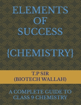 Paperback ELEMENTS OF SUCCESS: A COMPLETE GUIDE TO CLASS 9 CHEMISTRY Book