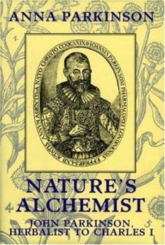 Hardcover Nature's Alchemist: John Parkinson, Herbalist to Charles I Book