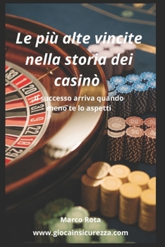 Paperback Le più alte vincite nella storia dei casinò: Il successo arriva quando meno te lo aspetti [Italian] Book