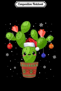 Composition Notebook: Cactus Christmas Tree Gift Santa Xmas Succulent Plant Lovers  Journal/Notebook Blank Lined Ruled 6x9 100 Pages