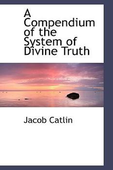 Hardcover A Compendium of the System of Divine Truth Book