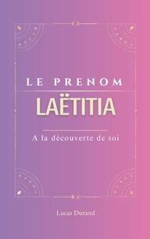 Paperback Laëtitia: Le prénom LAËTITIA psychogénéalogie ORIGINE signification ETYMOLOGIE Symbolique transgénérationnel livre [French] Book