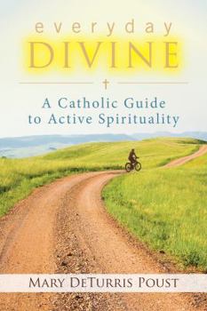 Paperback Everyday Divine: A Catholic Guide to Spirituality Book