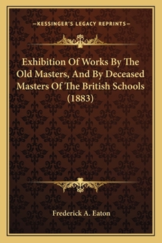 Paperback Exhibition Of Works By The Old Masters, And By Deceased Masters Of The British Schools (1883) Book
