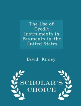 Paperback The Use of Credit Instruments in Payments in the United States - Scholar's Choice Edition Book
