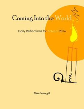 Paperback Coming Into the World: Daily Reflections for Advent 2016 Book
