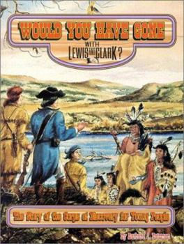 Paperback Would You Have Gone with Lewis and Clark?: The Story of the Corps of Discovery for Young People Book