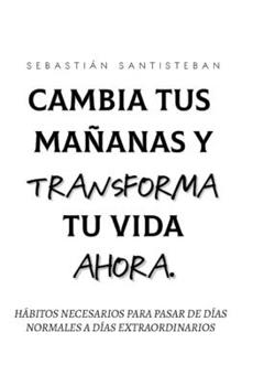 Paperback Cambia Tus Mañanas. Transforma Tu Vida. [Spanish] Book