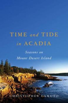 Hardcover Time and Tide in Acadia: Seasons on Mount Desert Island Book