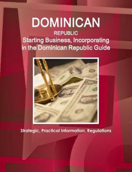 Paperback Dominican Republic: Starting Business, Incorporating in the Dominican Republic Guide - Strategic, Practical Information, Regulations Book