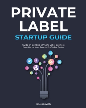Paperback Private Label Startup Guide: Guide on Building a Private Label Business from Home from Zero to Profitable Faster Book