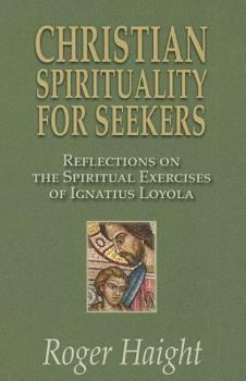 Paperback Christian Spirituality for Seekers: Reflections on the Spiritual Exercises of Ignatius Loyola Book