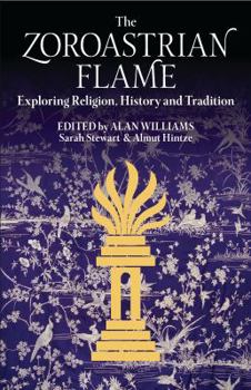 Hardcover The Zoroastrian Flame: Exploring Religion, History and Tradition Book