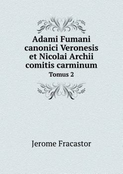 Paperback Adami Fumani canonici Veronesis et Nicolai Archii comitis carminum Tomus 2 [Latin] Book
