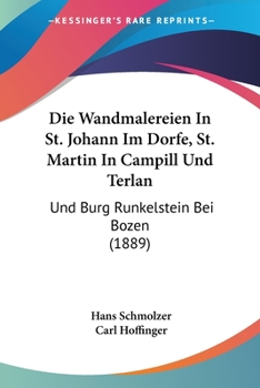 Die Wandmalereien In St. Johann Im Dorfe, St. Martin In Campill Und Terlan: Und Burg Runkelstein Bei Bozen (1889)