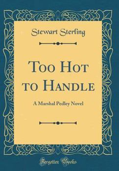Hardcover Too Hot to Handle: A Marshal Pedley Novel (Classic Reprint) Book