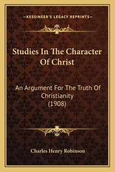 Studies In The Character Of Christ: An Argument For The Truth Of Christianity