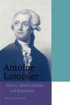 Antoine Lavoisier: Science, Administration and Revolution (Cambridge Science Biographies) - Book  of the Cambridge Science Biographies