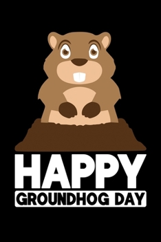 Paperback Happy Groundhog Day: Groundhog Day Notebook - Funny Woodchuck Sayings Forecasting Journal February 2 Holiday Mini Notepad Gift College Rule Book